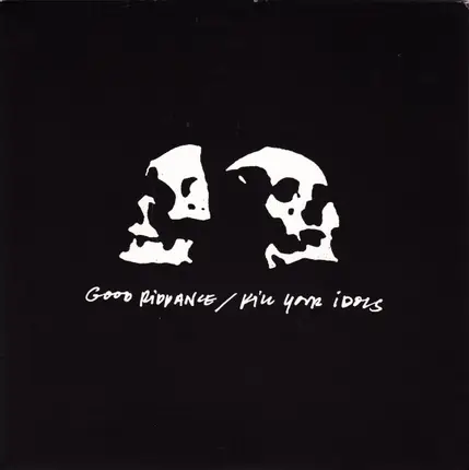 Good Riddance / Kill Your Idols - Good Riddance / Kill Your Idols