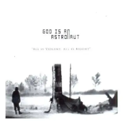 God Is An Astronaut - All Is Violent All Is Bright
