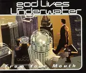God Lives Underwater - From Your Mouth