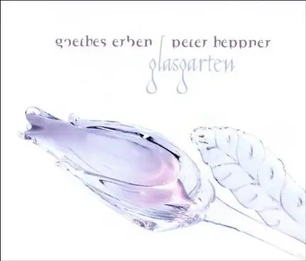 Goethes Erben & Peter Heppner - Glasgarten