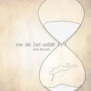 CD - Götz Rausch - Wie Die Zeit Zerfällt
