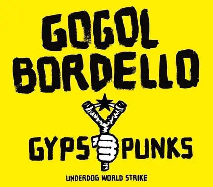 Gogol Bordello - Gypsy Punks Underdog World Strike (