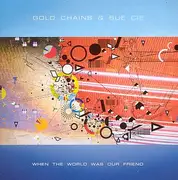 CD - Gold Chains & Sue Cie - When the world was our friend