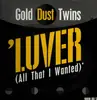 12inch Vinyl Single - Gold Dust Twins - Luver (All That I Wanted)