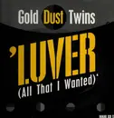 12inch Vinyl Single - Gold Dust Twins - Luver (All That I Wanted)