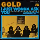 7inch Vinyl Single - Gold - I Just Wonna Ask You