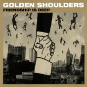 Golden Shoulders - Friendship Is Deep
