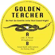 Golden Teacher - Do Not Go Gently Into That Good Night