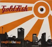 Goldfish - Caught in the Loop
