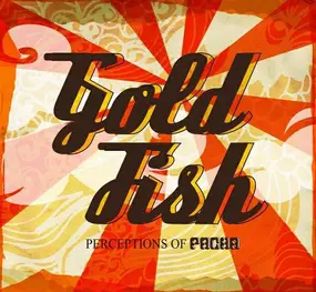 Goldfish - Perceptions of Pacha