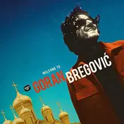 Goran Bregovic - Welcome To Goran Bregovic