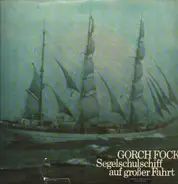 Gorch-Fock-Chor , Ulrich Hühne - Gorch Fock (Segelschulschiff Auf Großer Fahrt)
