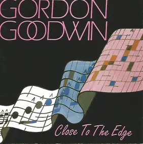 Gordon Goodwin - Close to the Edge
