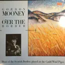 LP - Gordon Mooney - O'er The Border (Music Of The Scottish Borders Played On The Cauld Wind Pipes) - +Booklet