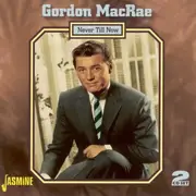 Double CD - Gordon MacRae - Never Till Now