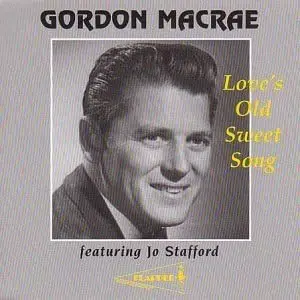 Gordon MacRae Featuring Jo Stafford - Love's Old Sweet Song