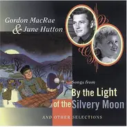 Gordon MacRae & June Hutton - Songs From By The Light Of The Silvery Moon And Other Selections