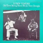 LP - Gordon Tanner , Smokey Joe Miller , Uncle John Patterson - Down Yonder (Old-Time String Band Music From Georgia)