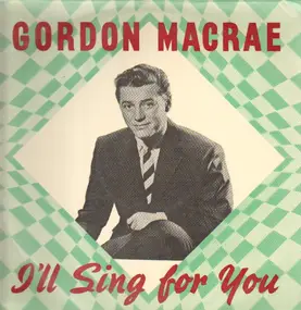 Gordon MacRae - I'll Sing For You