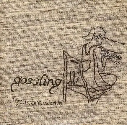Gossling - If You Can't Whistle