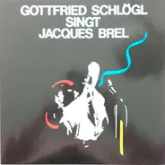 Gottfried Schlögl - Gottfried Schlögl Singt Jaques Brel