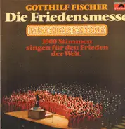 Gotthilf Fischer - Die Friedensmesse