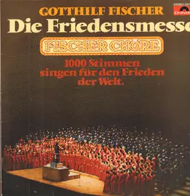 Gotthilf Fischer - Die Friedensmesse