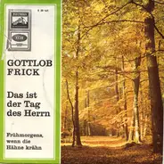 Gottlob Frick - Das Ist Der Tag Des Herrn / Frühmorgens, Wenn Die Hähne Krähn