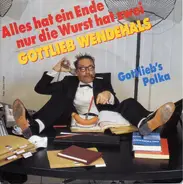 Gottlieb Wendehals - Alles Hat Ein Ende Nur Die Wurst Hat Zwei / Gottlieb's Polka