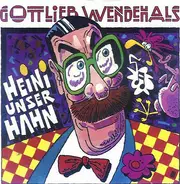Gottlieb Wendehals - Heini Unser Hahn