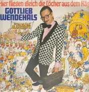 Gottlieb Wendehals - Hier Fliegen Gleich Die Löcher Aus Dem Käse