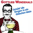 7inch Vinyl Single - Gottlieb Wendehals - Schütt' Die Sorgen In Ein Gläschen Wein