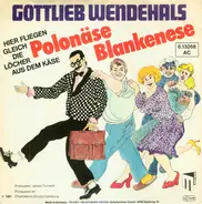 Gottlieb Wendehals - Polonäse Blankenese - Hier Fliegen Gleich Die Löcher Aus Dem Käse