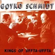 Goyko Schmidt - Kings of Uffta-Uffta