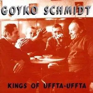 Goyko Schmidt - Kings of Uffta-Uffta