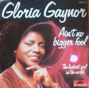 Gloria Gaynor - Ain't No Bigger Fool