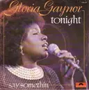 7inch Vinyl Single - Gloria Gaynor - Tonight / Say Somethin'