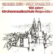 Gloria Deo - Pax Hominibus - 100 Jahre Kirchenmusik in Regensburg