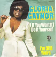 Gloria Gaynor - (If You Want It) Do It Yourself