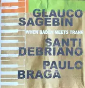 CD - Glauco Sagebin , Santi Debriano , Paulinho Braga - When Baden Meets Trane