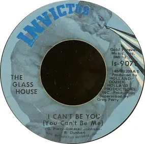 The Glass House - I Can't Be You (You Can't Be Me) / He's In My Life