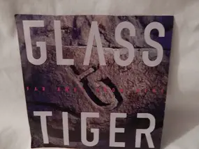 Glass Tiger - Far Away From Here