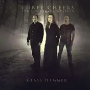 Glass Hammer - Three Cheers For the..