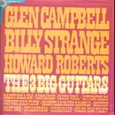 LP - Glen Campbell , Billy Strange , Howard Roberts - The 3 Big Guitars