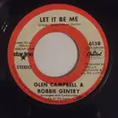 7inch Vinyl Single - Glen Campbell And Bobbie Gentry - Let It Be Me / Less Of Me