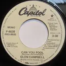 7inch Vinyl Single - Glen Campbell - Can You Fool