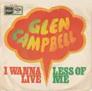 7inch Vinyl Single - Glen Campbell - I Wanna Live / Less Of Me