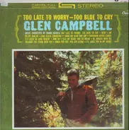 Glen Campbell - Too Late to Worry, Too Blue to Cry