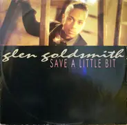 Glen Goldsmith - Save A Little Bit