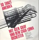 LP - Glen Gray & Casa Loma Orchester - So tanzt Amerika